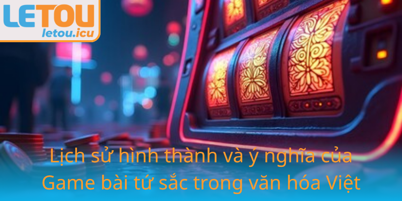 Game bài tứ sắc - Khám phá chiến thuật thắng lớn cùng Letou 1 6