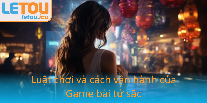 Game bài tứ sắc - Khám phá chiến thuật thắng lớn cùng Letou 2 7
