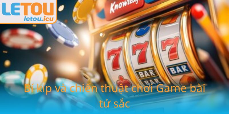 Game bài tứ sắc - Khám phá chiến thuật thắng lớn cùng Letou 3 8