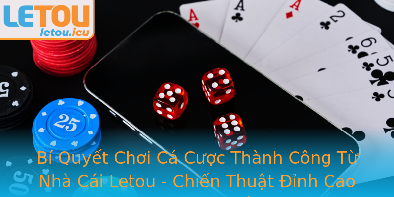 Bí Quyết Chơi Cá Cược Thành Công Từ Nhà Cái Letou - Chiến Thuật Đỉnh Cao Các Thợ Chơi Nên Nắm Vững Bí Quyết Chơi Cá Cược Thành Công Từ Nhà Cái Letou - Chiến Thuật Đỉnh Cao Các Thợ Chơi Nên Nắm Vững