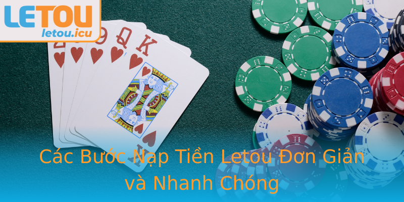 Các Bước Nạp Tiền Letou Đơn Giản và Nhanh Chóng Các Bước Nạp Tiền Letou Đơn Giản và Nhanh Chóng