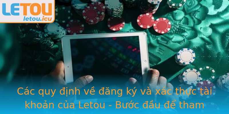 Các quy định về đăng ký và xác thực tài khoản của Letou - Bước đầu để tham gia cá cược an toàn Các quy định về đăng ký và xác thực tài khoản của Letou - Bước đầu để tham gia cá cược an toàn