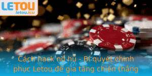 Cach Hack No Hu Bi Quyet Chinh Phuc Letou E Gia Tang Chien Thang De Dang