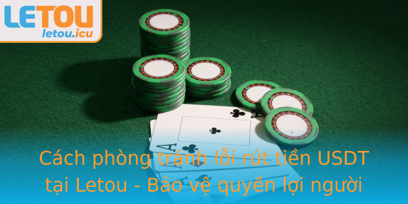 Cách phòng tránh lỗi rút tiền USDT tại Letou - Bảo vệ quyền lợi người chơi Cách phòng tránh lỗi rút tiền USDT tại Letou - Bảo vệ quyền lợi người chơi