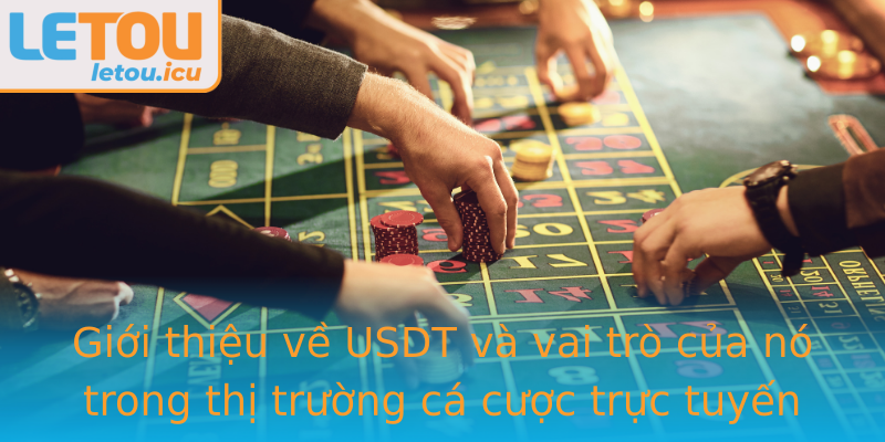 Giới thiệu về USDT và vai trò của nó trong thị trường cá cược trực tuyến Letou Giới thiệu về USDT và vai trò của nó trong thị trường cá cược trực tuyến Letou