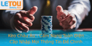 Keo Chau Au Cam Nang Toan Dien Cap Nhap Moi Thong Tin E Chinh Phuc Nha Cai