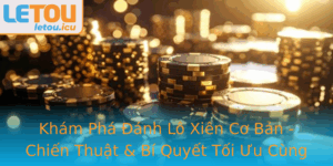 Kham Pha Anh Lo Xien Co Ban Chien Thuat Bi Quyet Toi Uu Cung Letou