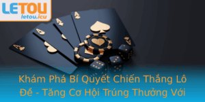 Kham Pha Bi Quyet Chien Thang Lo E Tang Co Hoi Trung Thuong Voi Letou