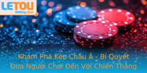 Kham Pha Keo Chau A Bi Quyet Ua Nguoi Choi En Voi Chien Thang Tai Letou 2