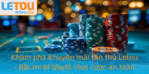 Kham Pha Khuyen Mai Tan Thu Letou Bat Mi Bi Quyet Choi Cuoc An Toan Va Thang Lon 4