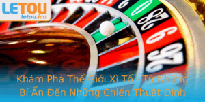 Kham Pha The Gioi Xi To Tu Nhung Bi An En Nhung Chien Thuat Inh Cao Trong Letou
