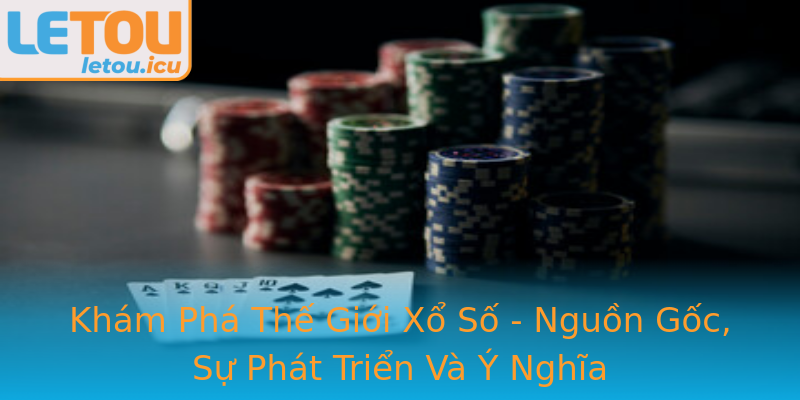 Khám Phá Thế Giới Xổ Số - Nguồn Gốc, Sự Phát Triển Và Ý Nghĩa Khám Phá Thế Giới Xổ Số - Nguồn Gốc, Sự Phát Triển Và Ý Nghĩa