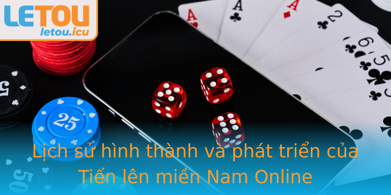 Lịch sử hình thành và phát triển của Tiến lên miền Nam Online Lịch sử hình thành và phát triển của Tiến lên miền Nam Online