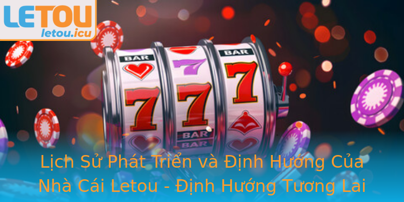 Lịch Sử Phát Triển và Định Hướng Của Nhà Cái Letou - Định Hướng Tương Lai Cho Ngành Công Nghiệp Cá Cược Trực Tuyến Lịch Sử Phát Triển và Định Hướng Của Nhà Cái Letou - Định Hướng Tương Lai Cho Ngành Công Nghiệp Cá Cược Trực Tuyến