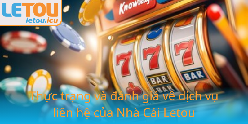 Liên hệ - Khám phá Nhà Cái Letou để trải nghiệm tốt nhất 3 Thuc Trang Va Danh Gia Ve Dich Vu Lien He Cua Nha Cai Letou