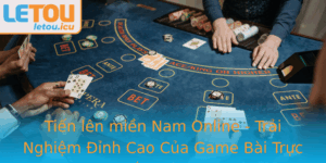 Tien Len Mien Nam Online Trai Nghiem Inh Cao Cua Game Bai Truc Tuyen Tai Letou